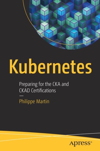 Kubernetes - Preparing for the CKA and CKAD Certifications