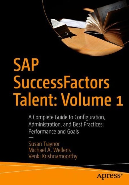 SAP SuccessFactors Talent: Volume 1 - A Complete Guide to Configuration, Administration, and Best Practices: Performance and Goals