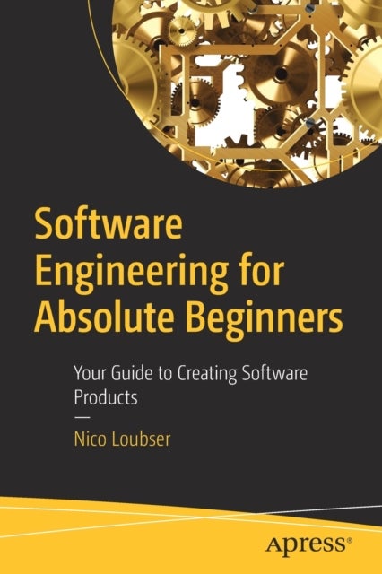 Software Engineering for Absolute Beginners - Your Guide to Creating Software Products