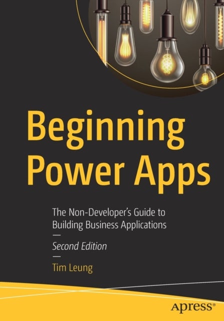 Beginning Power Apps - The Non-Developer's Guide to Building Business Applications