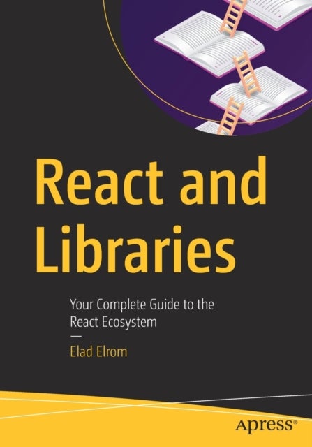 React and Libraries - Your Complete Guide to the React Ecosystem