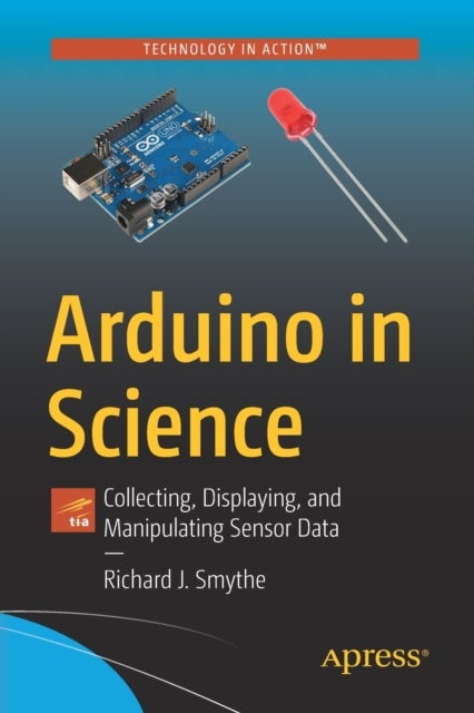 Arduino in Science - Collecting, Displaying, and Manipulating Sensor Data