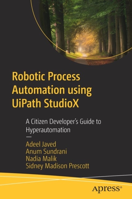 Robotic Process Automation using UiPath StudioX - A Citizen Developer’s Guide to Hyperautomation