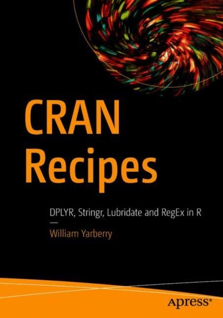 CRAN Recipes - DPLYR, Stringr, Lubridate, and RegEx in R
