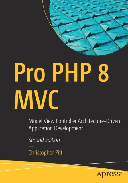 Pro PHP 8 MVC - Model View Controller Architecture-Driven Application Development