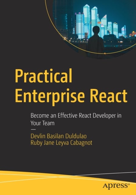 Practical Enterprise React - Become an Effective React Developer in Your Team