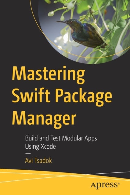Mastering Swift Package Manager - Build and Test Modular Apps Using Xcode