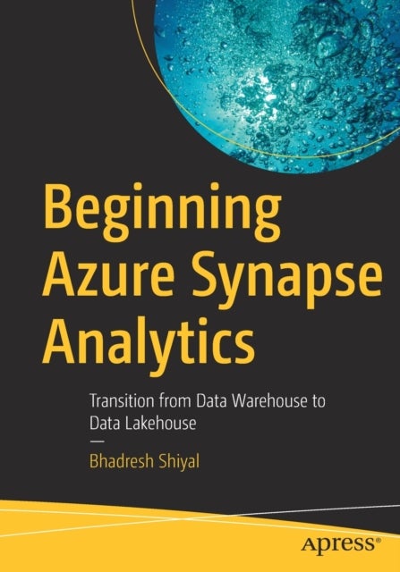 Beginning Azure Synapse Analytics - Transition from Data Warehouse to Data Lakehouse