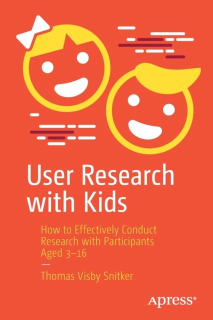 User Research with Kids - How to Effectively Conduct Research with Participants Aged 3-16