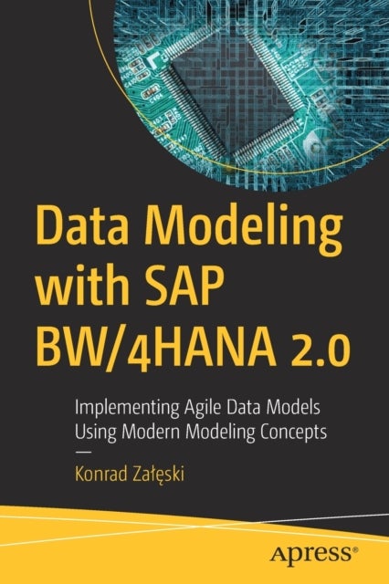 Data Modeling with SAP BW/4HANA 2.0 - Implementing Agile Data Models Using Modern Modeling Concepts