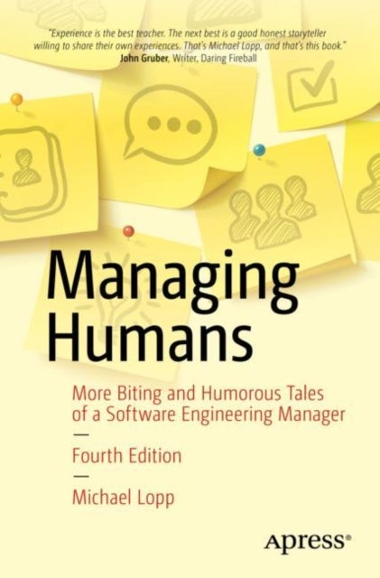 Managing Humans - More Biting and Humorous Tales of a Software Engineering Manager