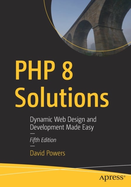 PHP 8 Solutions - Dynamic Web Design and Development Made Easy