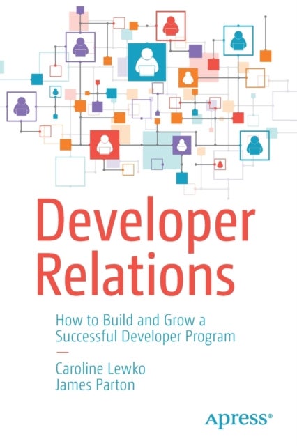 Developer Relations - How to Build and Grow a Successful Developer Program