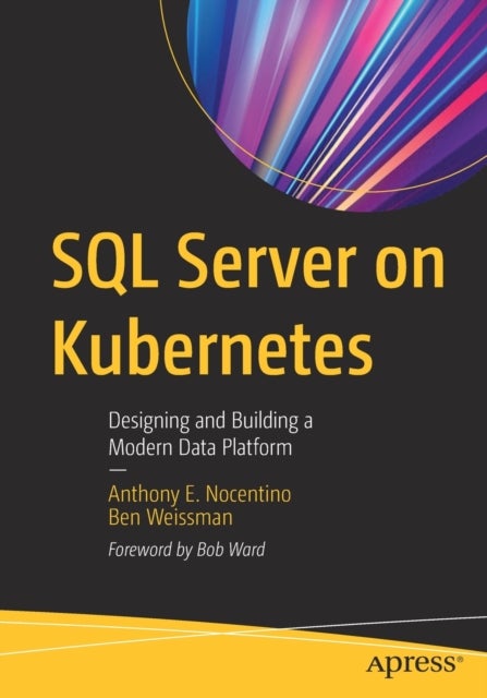SQL Server on Kubernetes - Designing and Building a Modern Data Platform