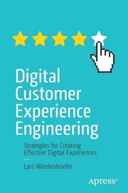 Digital Customer Experience Engineering - Strategies for Creating Effective Digital Experiences