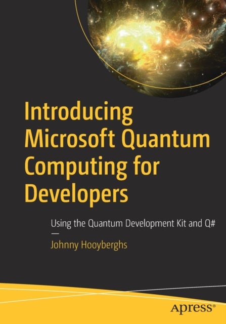 Introducing Microsoft Quantum Computing for Developers - Using the Quantum Development Kit and Q#