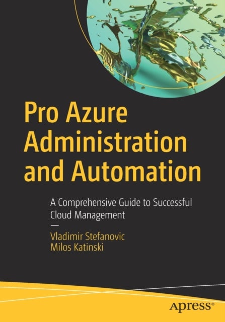 Pro Azure Administration and Automation - A Comprehensive Guide to Successful Cloud Management