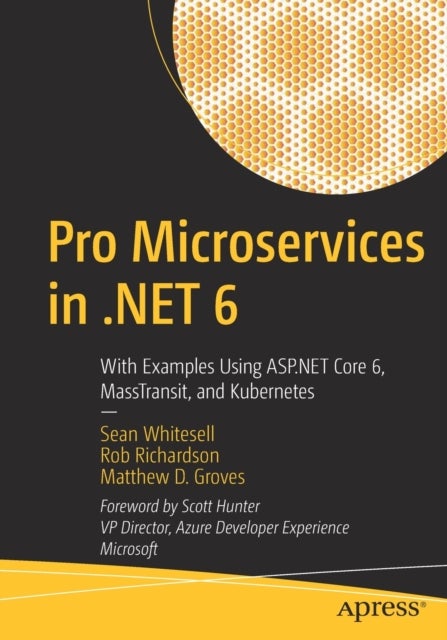 Pro Microservices in .NET 6 - With Examples Using ASP.NET Core 6, MassTransit, and Kubernetes
