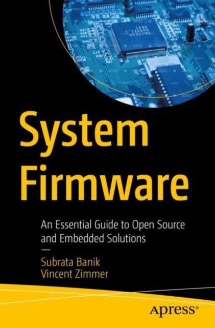 System Firmware - An Essential Guide to Open Source and Embedded Solutions