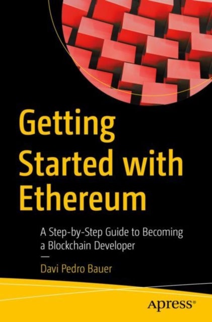 Getting Started with Ethereum - A Step-by-Step Guide to Becoming a Blockchain Developer