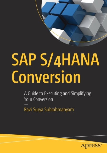SAP S/4HANA Conversion - A Guide to Executing and Simplifying Your Conversion