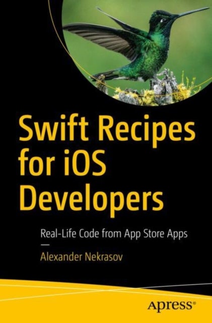 Swift Recipes for iOS Developers - Real-Life Code from App Store Apps