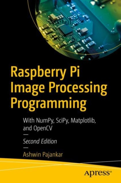 Raspberry Pi Image Processing Programming - With NumPy, SciPy, Matplotlib, and OpenCV