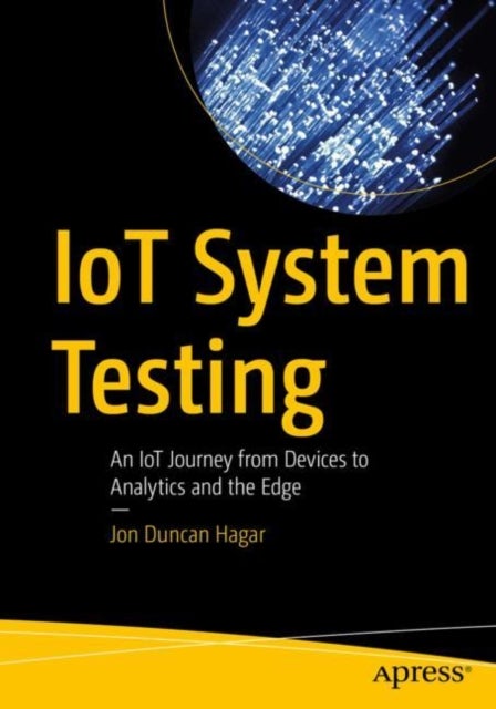 IoT System Testing - An IoT Journey from Devices to Analytics and the Edge