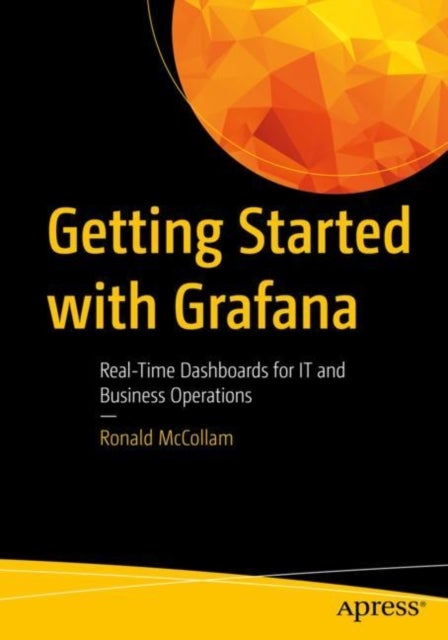 Getting Started with Grafana - Real-Time Dashboards for IT and Business Operations