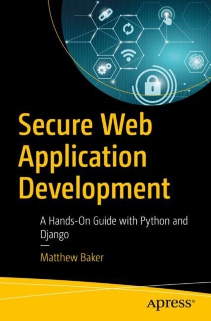 Secure Web Application Development - A Hands-On Guide with Python and Django