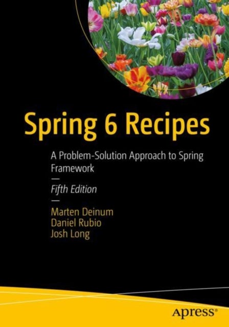 Spring 6 Recipes - A Problem-Solution Approach to Spring Framework