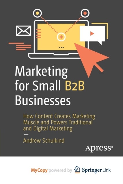 Marketing for Small B2B Businesses - How Content Creates Marketing Muscle and Powers Traditional and Digital Marketing