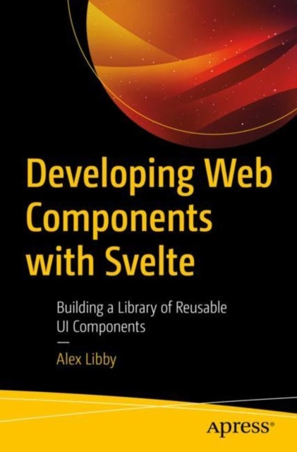 Developing Web Components with Svelte - Building a Library of Reusable UI Components