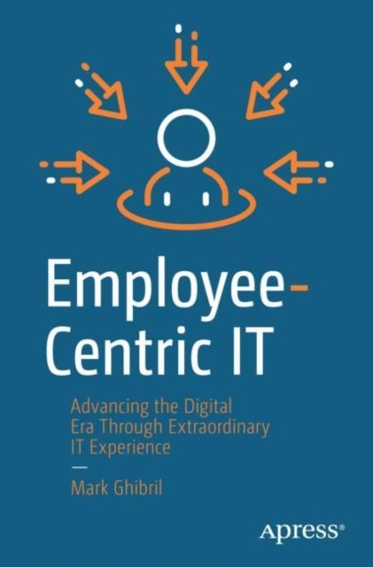 Employee-Centric IT - Advancing the Digital Era Through Extraordinary IT Experience
