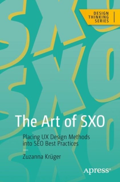 The Art of SXO - Placing UX Design Methods into SEO Best Practices