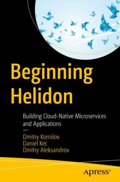 Beginning Helidon - Building Cloud-Native Microservices and Applications