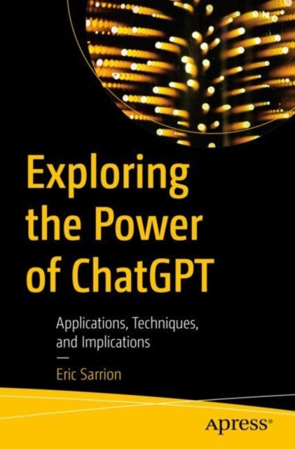 Exploring the Power of ChatGPT - Applications, Techniques, and Implications