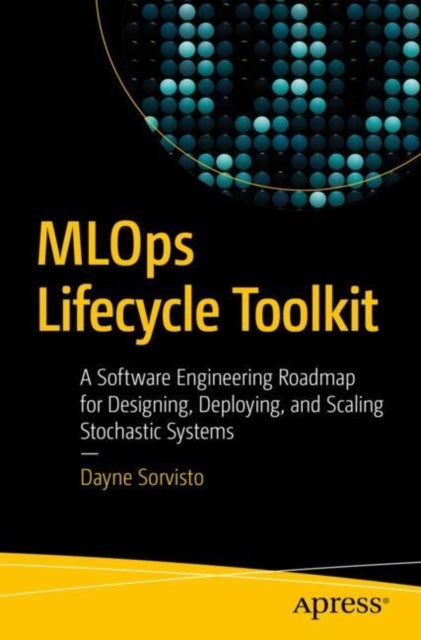 MLOps Lifecycle Toolkit - A Software Engineering Roadmap for Designing, Deploying, and Scaling Stochastic Systems