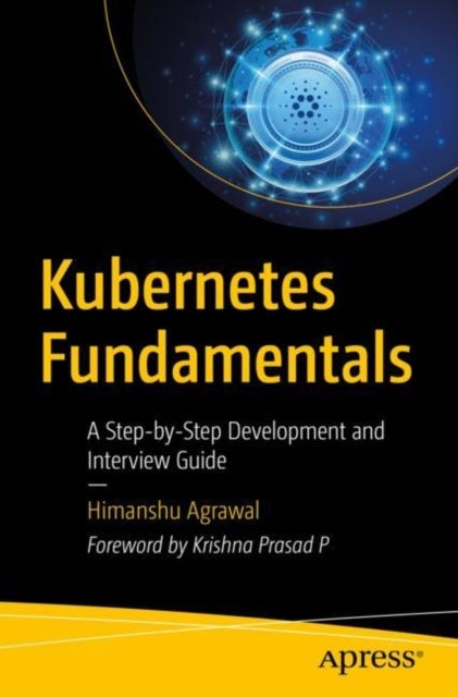 Kubernetes Fundamentals - A Step-by-Step Development and Interview Guide