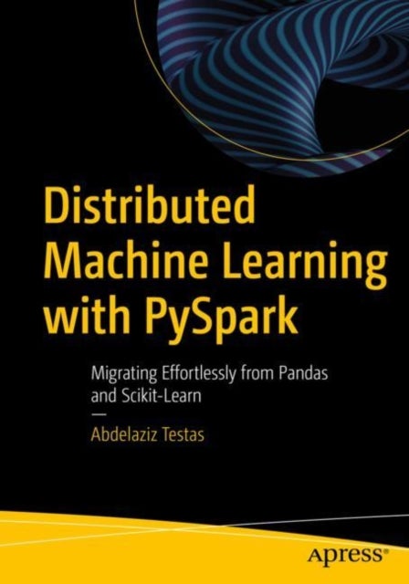Distributed Machine Learning with PySpark - Migrating Effortlessly from Pandas and Scikit-Learn