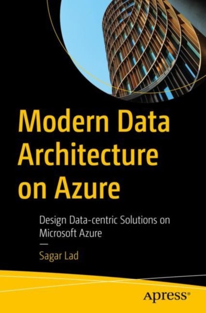 Modern Data Architecture on Azure - Design Data-centric Solutions on Microsoft Azure