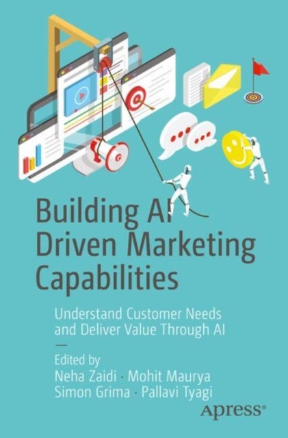 Building AI Driven Marketing Capabilities - Understand Customer Needs and Deliver Value Through AI