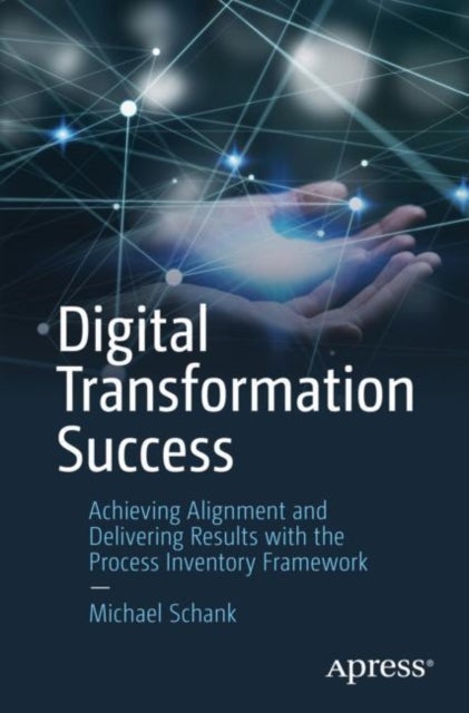 Digital Transformation Success - Achieving Alignment and Delivering Results with the Process Inventory Framework