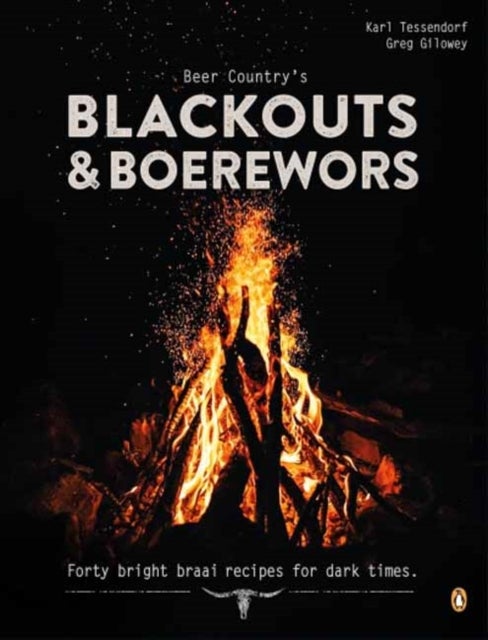 Beer Country's Blackouts & Boereworks - Forty Bright Braai Recipes for Dark Times