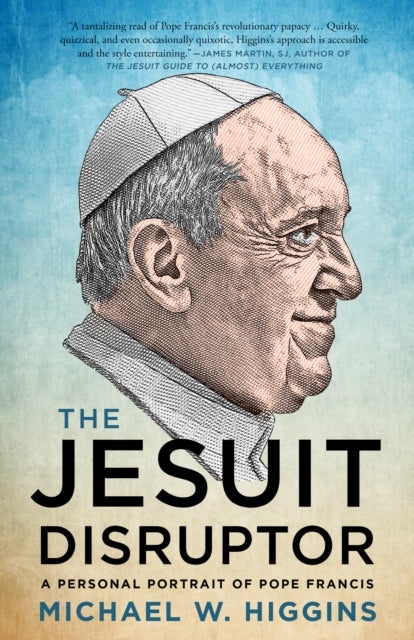 The Jesuit Disruptor - A Personal Portrait of Pope Francis