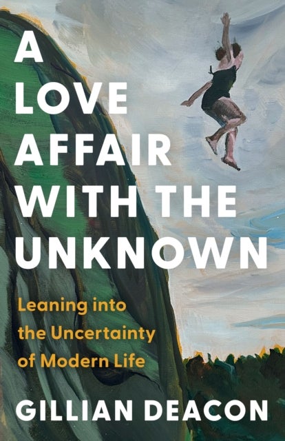 A Love Affair with the Unknown - Leaning into the Uncertainty of Modern Life