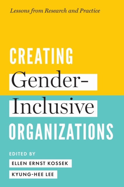 Creating Gender-Inclusive Organizations - Lessons from Research and Practice