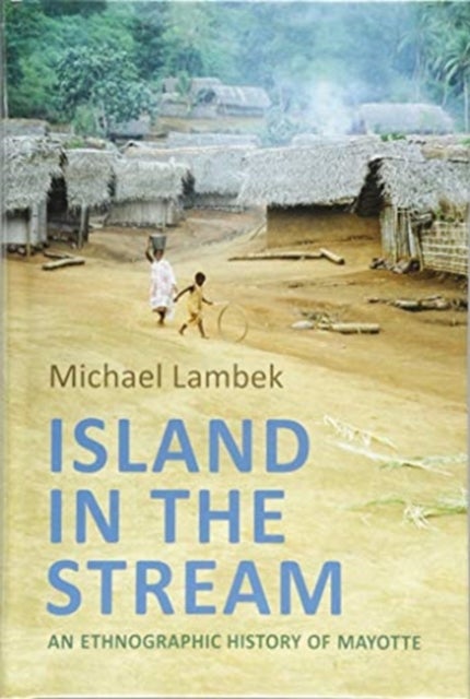 Island in the Stream - An Ethnographic History of Mayotte