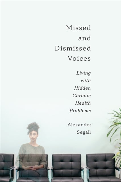 Missed and Dismissed Voices - Living with Hidden Chronic Health Problems