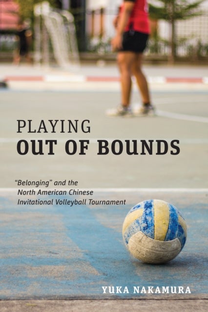 Playing Out of Bounds - "Belonging" and the North American Chinese Invitational Volleyball Tournament
